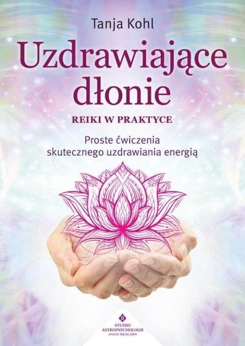 Uzdrawiające dłonie - Reiki w praktyce