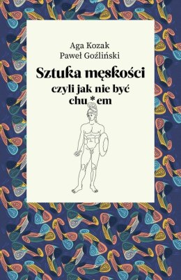 Sztuka męskości, czyli jak nie być chu*em