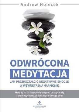 Odwrócona medytacja - jak przekształcić negatywne