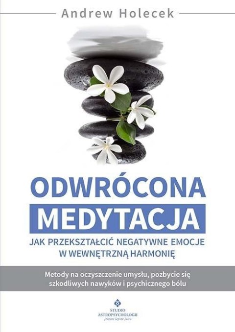 Odwrócona medytacja - jak przekształcić negatywne