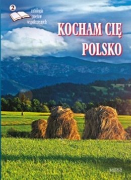 Kocham cię Polsko 2 Antologia poetów współczesnych