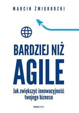 Bardziej niż Agile. Jak zwiększyć innowacyjność...