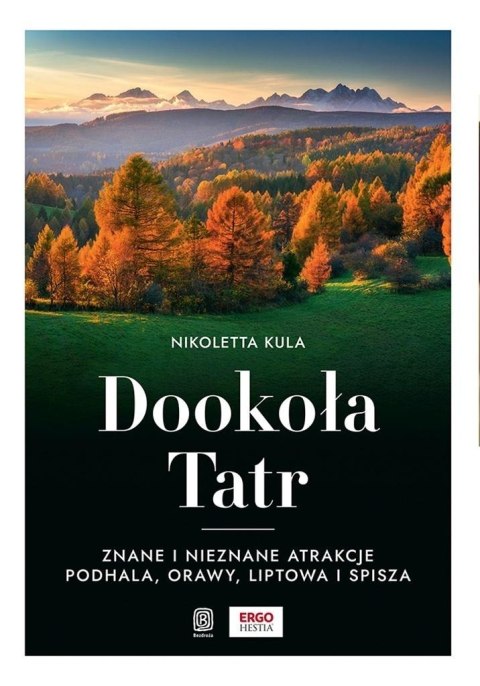 Dookoła Tatr. Znane i nieznane atrakcje Podhala...