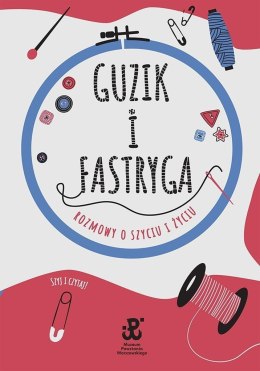 Guzik i fastryga. Rozmowy o szyciu i życiu
