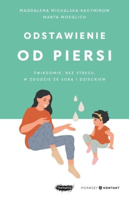 Odstawienie od piersi. Świadomie, bez stresu...