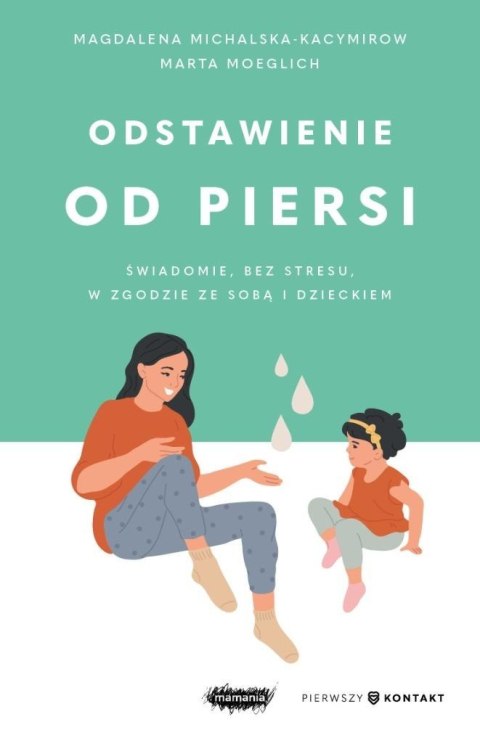 Odstawienie od piersi. Świadomie, bez stresu...