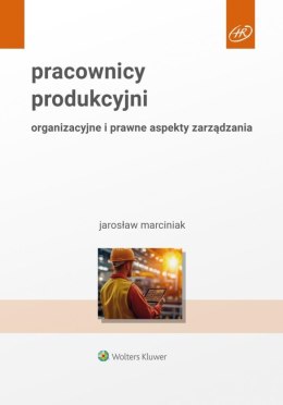 Pracownicy produkcyjni. Organizacyjne i prawne...
