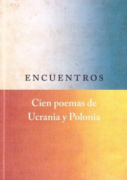 Encuentros. Cien poemas de Ucrania y Polonia