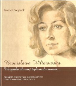 Bronisława Wilimowska. Wszystko dla niej było...