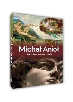 Michał Anioł. Rzeźbiarz, malarz i poeta