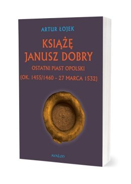 Książę Janusz Dobry Ostatni Piast opolski