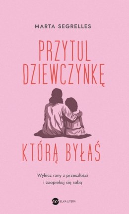 Przytul dziewczynkę, którą byłaś