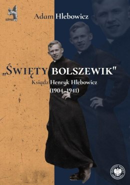 Święty bolszewik. Ksiądz Henryk Hlebowicz