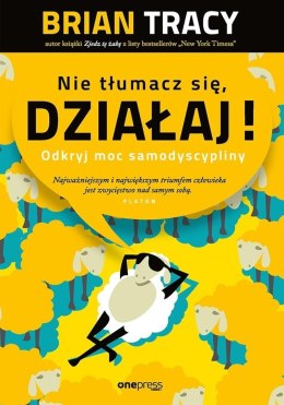 Nie tłumacz się, działaj!