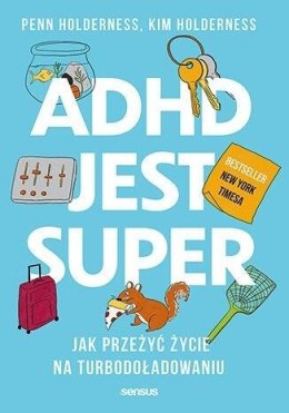 ADHD jest super. Jak przeżyć życie na...