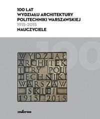 100 lat Wydziału Architektury PW (1915-2015)