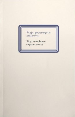 Moje przeżycia wojenne