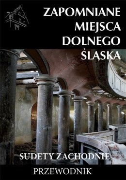 Zapomniane miejsca Dolnego Śląska. Sudety Zach.