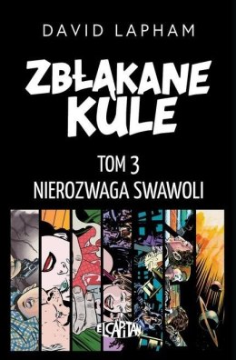 Zbłąkane kule T.3 Nierozwaga swawoli