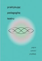 Praktykując pedagogikę teatru