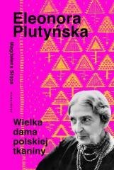 Eleonora Plutyńska. Wielka dama polskiej tkaniny