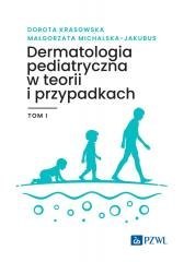 Dermatologia pediatryczna w teorii i przypadk..T.1
