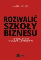 Rozwalić szkoły biznesu. Co trzeba zmienić w...