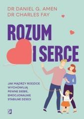 Rozum i serce. Jak mądrzy rodzice wychowują...