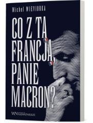 Co z tą Francją, Panie Macron?