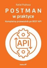 Postman w praktyce. Kompletny przewodnik...