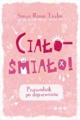 Ciało - śmiało! Przewodnik po dojrzewaniu