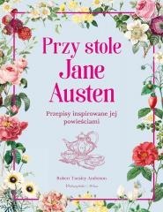 Przy stole Jane Austen. Przepisy inspirowane jej..
