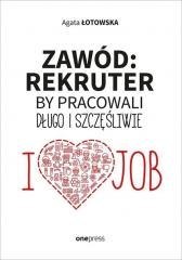 Zawód: rekruter. By pracowali długo i szczęśliwie