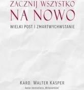 Zacznij na nowo Wielki Post i Zmartwychwstanie