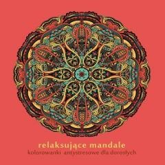 Relaksujące mandale. Kolorowanki antystresowe
