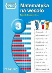 PUS Matematyka na wesoło 3 Zadania tekstowe I cz.