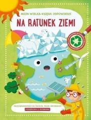 Moja wielka księga odpowiedzi. Na ratunek ziemi