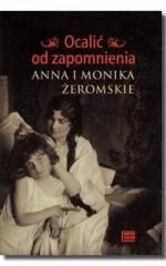 Ocalić od zapomnienia. Anna i Monika Żeromskie