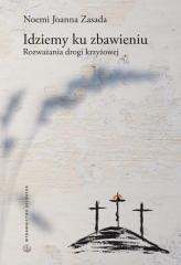 Idziemy ku zbawieniu. Rozważania drogi krzyżowej
