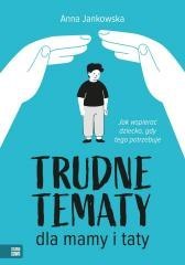 Trudne tematy dla mamy i taty Jak wspierać dziecko