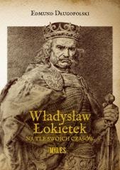 Władysław Łokietek na tle swoich czasów