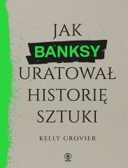 Jak Banksy uratował historię sztuki