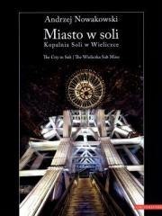 Miasto w soli. Kopalnia Soli w Wieliczce