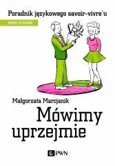 Mówimy uprzejmie. Poradnik językowego savoir-vivre