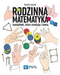 Rodzinna matematyka. Łamigłówki, które rozwijają..