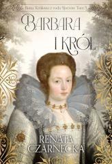 Bona. Królowa z rodu Sforzów T.5 Barbara i król