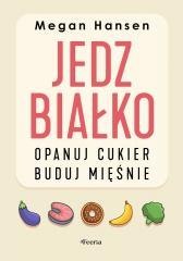 Jedz białko, opanuj cukier, buduj mięśnie
