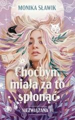 Niezwiązana T.1 Choćbym miała za to spłonąć