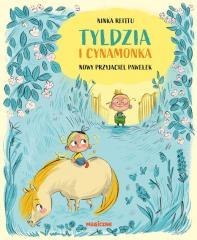 Tyldzia i Cynamonka. Nowy przyjaciel Pawełek