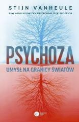 Psychoza. Umysł na granicy światów